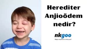 Herediter Anjio Dem Nedir Belirtisi Nedir Nkgoo