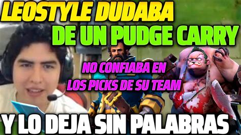 LEOSTYLE DUDABA DE UN PUDGE CARRY Y LO DEJA SIN PALABRAS NO