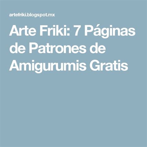 Arte Friki 7 Páginas de Patrones de Amigurumis Gratis Amigurumis