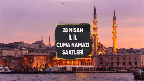 CUMA NAMAZI SAATİ Cuma namazı saat kaçta kılınacak 28 Nisan 2023