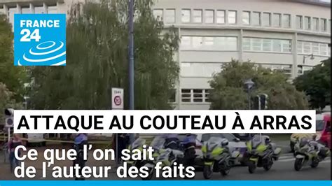 Attaque Au Couteau à Arras Ce Que Lon Sait De Lauteur Des Faits