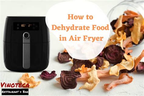 How To Dehydrate Food In Air Fryer Your Comprehensive Guide