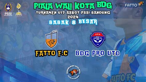 BIG MATCH FATTO F C VS PR BDG PRO BABAK 8 BESAR PIALA WALI KOTA BANDUNG