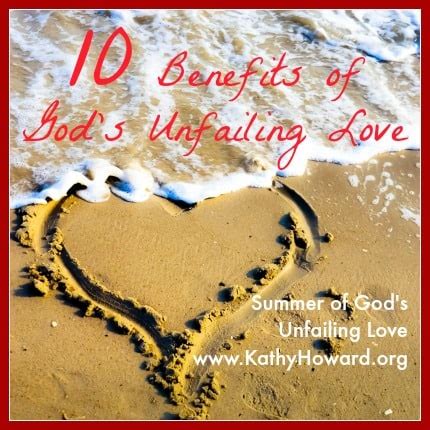 10 Benefits Of God S Unfailing Love Kathy Howard