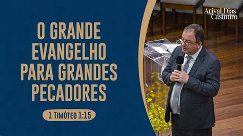 O grande evangelho para grandes pecadores 1 Timóteo 1 15 Rev