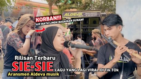 SIE SIE RILISAN TERBARU ALDEVA MUSIK LAGU YANG LAGI VIRAL VIRALNYA DI