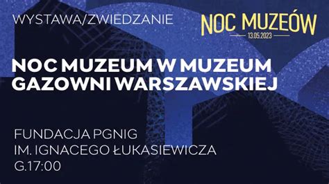 Noc Muzeum w Muzeum Gazowni Warszawskiej Noc Muzeów 2023 eBilet pl