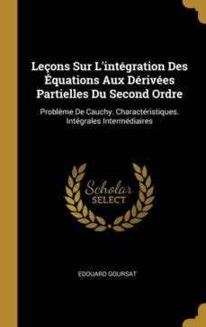 Le Ons Sur Lint Gration Des Quations Aux D Riv Es Partielles Du Second