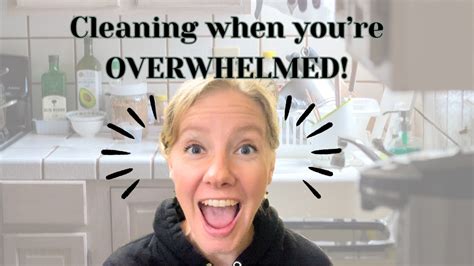 How To Clean When You Re Overwhelmed 3 Tips To Get Started Today Youtube