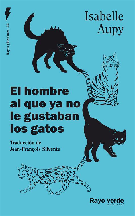 El Hombre Al Que Ya No Le Gustaban Los Gatos Rayo Verde Editorial