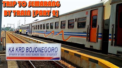 Trip To Semarang By Train Part 2 Ka Krd Bojonegoro Surabaya Gubeng