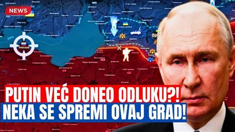 Putin Ve Doneo Odluku Neka Se Spremi Ovaj Grad Ukrajinci Se