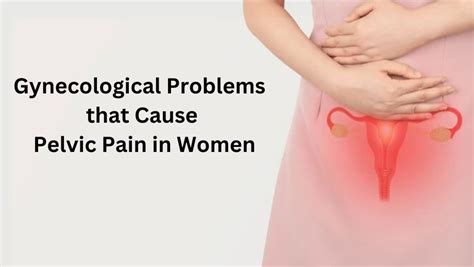 Gynecological Problems That Cause Pelvic Pain In Women And How To Ease