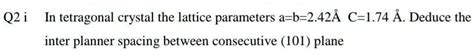 SOLVED: Calculate the interplanar spacing between consecutive 101 ...