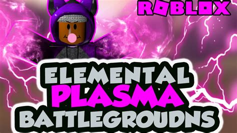 Plasma Elemental Battlegrounds Roblox Ibemaine Youtube