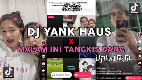 DJ YANK HAUS X MALAM INI TANGKIS DANG DJ VIRAL TIKTOK YouTube