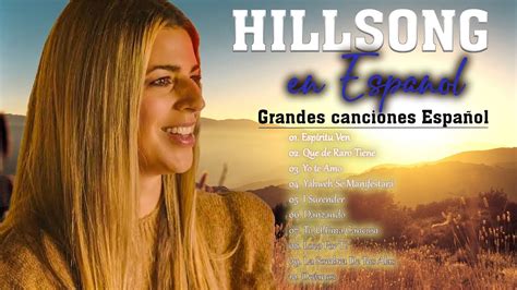 Hillsong Español Sus Mejores Canciones 2023 Grandes Éxitos Hillsong