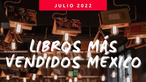 Los 10 Libros Más Vendidos En México 2022 [julio] Listalibro