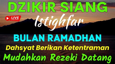 DZIKIR SIANG ISTIGHFAR BULAN RAMADHAN MUDAHKAN REZEKI DATANGKAN