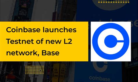 Coinbase Launches Testnet Of New L2 Network Base CryptoTvplus The