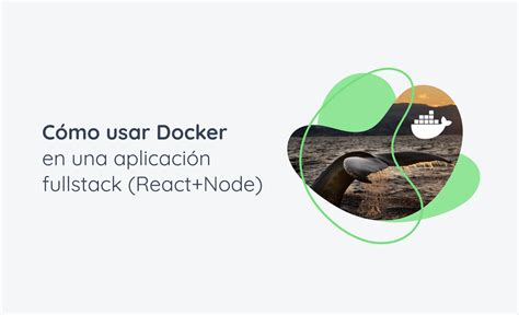 C Mo Usar Docker En Una Aplicaci N Fullstack React Node