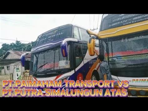 PERTANDINGAN SERU BUS MEDAN BENGKULU PAIMAHAM TRANSPORT VS PUTRA SIMAS