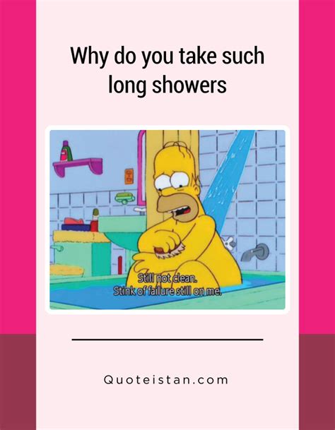 Why Do You Take Such Long Showers Funny Pictures Funny Relatable