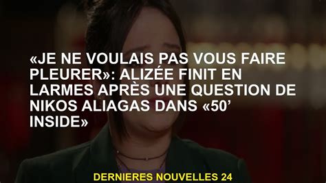 Je ne voulais pas vous faire pleurer Alizée finit en larmes après