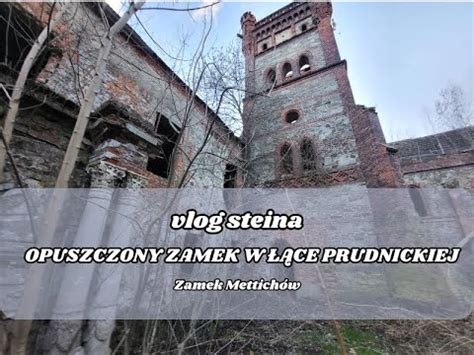 Opuszczony Zamek Mettichów w Łące Prudnickiej Urbex Vlog Steina