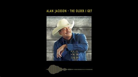 Alan Jackson The Older I Get Remix 2021 Youtube