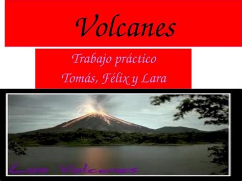 Ppt Volcanes Trabajo Pr Ctico Tom S F Lix Y Lara Estructuras De La