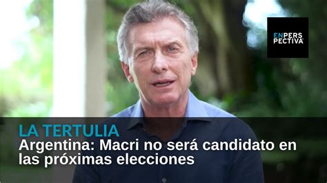 Argentina Macri No Será Candidato En Las Próximas Elecciones Youtube