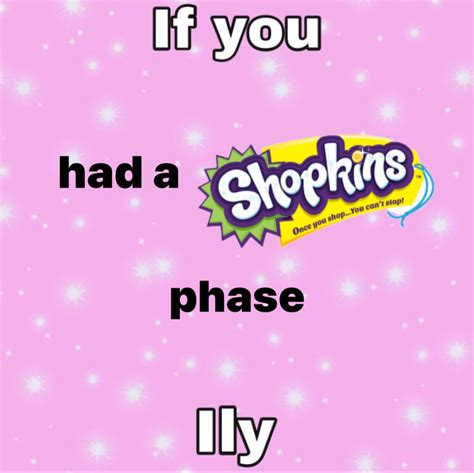 I Was Obsessed With Shopkins Funny Relatable Memes Mood Pics