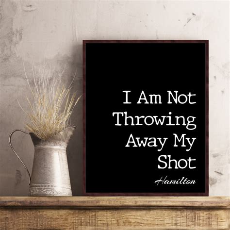 I Am Not Throwing Away My Shot Hamilton The Musical Quotes Poster T