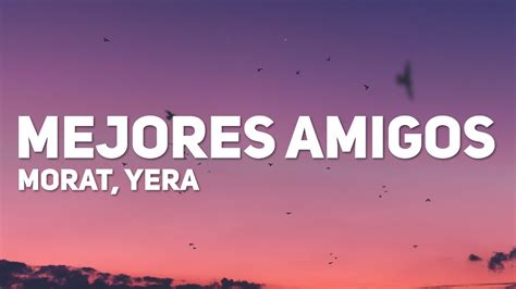 Yera Morat Mejores Amigos Letra Youtube Music