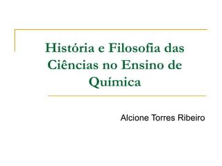 História e Filosofia das Ciências no Ensino de Química PPT