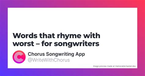 149 Words that rhyme with worst for Songwriters - Chorus Songwriting App