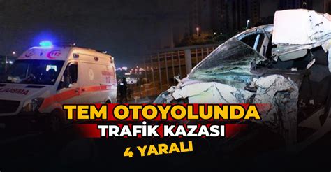 Tem Otoyolunda Hafif Ticari Arac N Arpt Kamyonet Devrildi Yaral