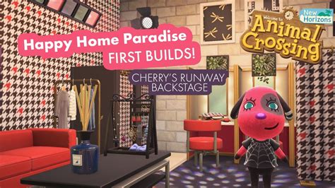 Happy Home Paradise First Builds Cherrys Runway Backstage Youtube