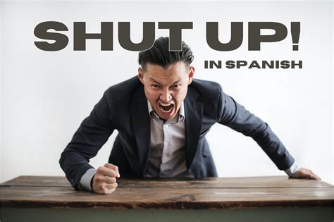 ¡cállate And Learn How To Say Shut Up In Spanish