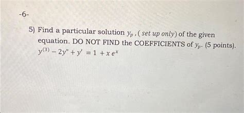 Solved 5 Find A Particular Solution Yp Set Up Only Of