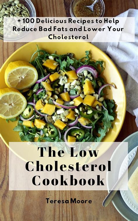 The Low Cholesterol Cookbook 100 Delicious Recipes To Help Reduce Bad Fats And