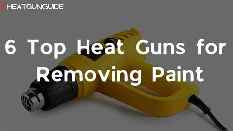 6 Top Heat Guns For Removing Paint In 2023 HeatGunGuide