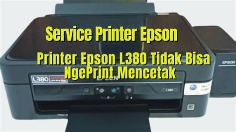 Service Printer Epson L Tidak Bisa Ngeprint Mencetak Youtube