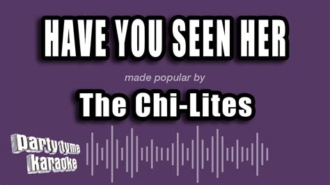 The Chi Lites Have You Seen Her Karaoke Version YouTube