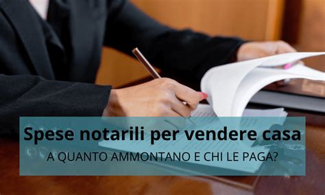 Spese Notarili Vendita Casa A Quanto Ammontano E Chi Le Paga Inpoi