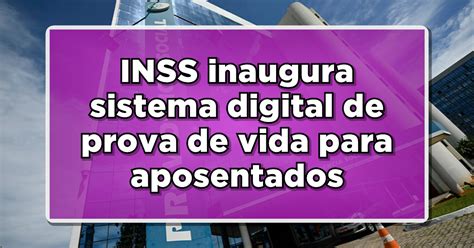 INSS Inaugura Sistema Digital De Prova De Vida Para Aposentados Em