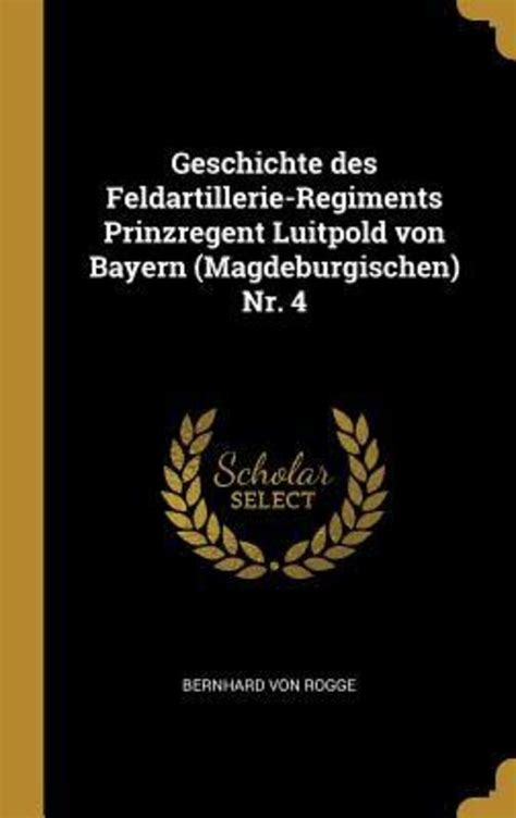 Geschichte Des Feldartillerie Regiments Prinzregent Luitpold Von