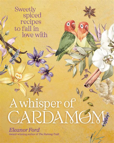 A Whisper Of Cardamom By Eleanor Ford Cookbook Corner Nigella Lawson