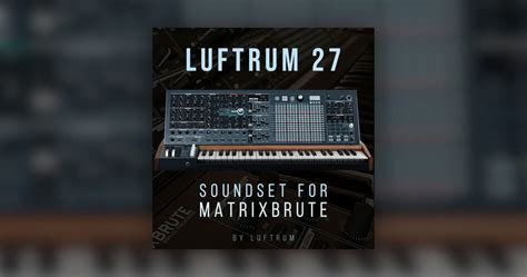 Luftrum 27 Soundset For Arturia MatrixBrute Synthesizer